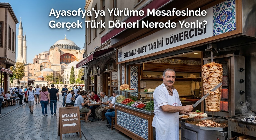 Ayasofya'ya Yürüme Mesafesinde Gerçek Türk Döneri Nerede Yenir?